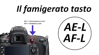 Il Famigerato Tasto AE-L/AF-L