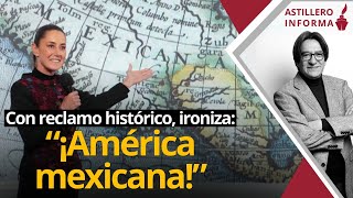 #AstilleroInforma | Sheinbaum revira a Trump: América mexicana// Calderón aprovecha caso Venezuela