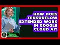 How Does TensorFlow Extended Work In Google Cloud AI? - AI and Machine Learning Explained