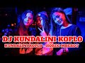 DJ KUNDALINI KOPLO - DJ KUNDALINI HOREG | DJ TIK TOK TERBARU 2024