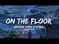 On The Floor - Jennifer Lopez & Pitbull ( Lyrics )