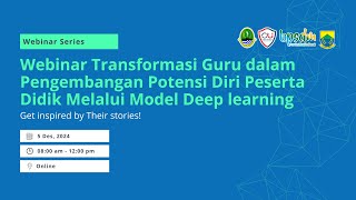 Webinar Transformasi Guru dalam Pengembangan Potensi Diri Peserta Didik Melalui Model Deep learning