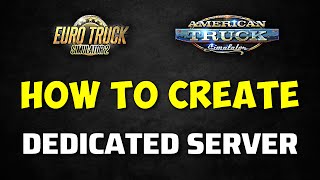 How to Create ETS2/ATS Dedicated Servers - Tutorial (Easy Step-by-Step Free Method) | Official MP