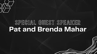 Special Guest Speaker: Pat and Brenda Mahar