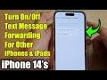 iPhone 14's/14 Pro Max: How to Turn On/Off Text Message Forwarding For Other iPhones & iPads