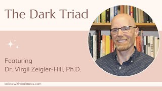 The Dark Triad, Featuring Dr. Virgil Zeigler-Hill, Ph.D.