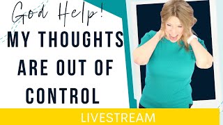 God, My Thoughts Are Out of Control - HELP! + LIVE Q&A