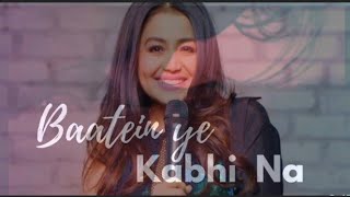 Baatein ye kabhi na song (lyrics) Ali Fazal/Neha Kakkar/Arijit Singh/Khamoshiyan 2021_2022💞💞💞