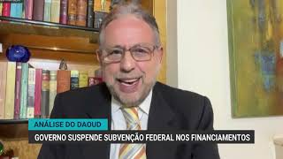 Análise do Daoud | Governo suspende subvenção federal nos financiamentos