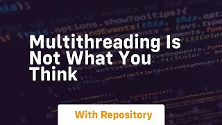 multithreading is not what you think