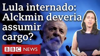 Lula passa cargo para Alckmin? O que acontece quando um presidente brasileiro está internado