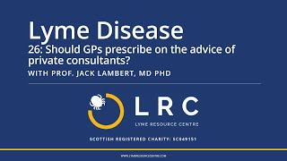 Lyme Disease - Small Bites for GPs 26: Should GPs prescribe on the advice of private consultants?