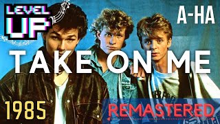 a-ha - Take On Me (2021 Remastered) | LevelUP Masters