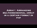 Array : Arranging multidimensional array in a certain format in php