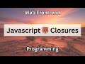 Javascript 🐻 Closures | Web Front-end Programming