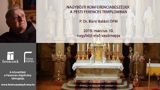 P. Dr. Barsi Balázs OFM nagyböjti konferenciabeszéd 2019/1.