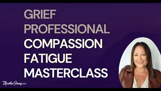 Compassion Fatigue & Burnout Masterclass for Grief Professionals & Funeral Directors
