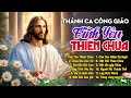 Tuyển Tập 30 Ca Khúc Thánh Ca Công Giáo Hay Nhất Hiện Nay - Tình Yêu Thiên Chúa, Chúa Dìu Con Về