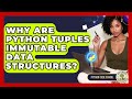 Why Are Python Tuples Immutable Data Structures? - Python Code School