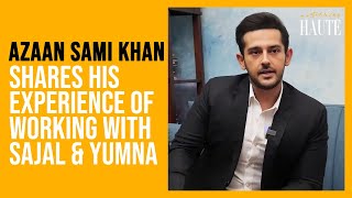 Azaan Sami Khan Shares His Experience Of Working With Sajal and Yumna | Something Haute