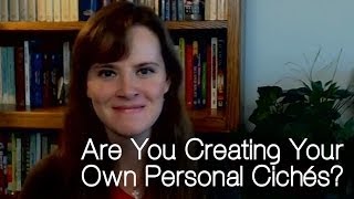 Are You Creating Your Own Clichés?