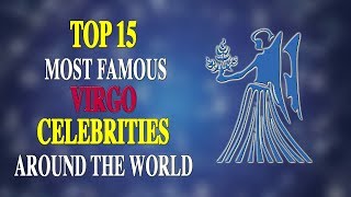 TOP 15 MOST FAMOUS VIRGO CELEBRITIES AROUND THE WORLD