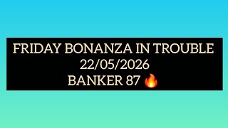FRIDAY BONANZA LOTTO PLAN TODAY 22/05/2026 BANKER 87 🔥