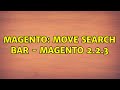 Magento: Move Search Bar - Magento 2.2.3 (2 Solutions!!)