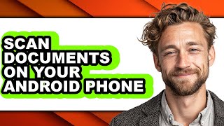 How to Scan Documents on Your Android Phone - Easy Guide
