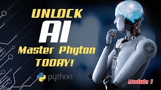 How to Unlock AI with Python - MODULE 1 - Introduction to Python for AI.