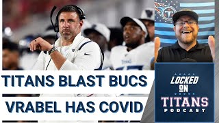 Tennessee Titans Blast Bucs - Big Takeaways, #TitanUpTitanDown & Vrabel Has COVID | Locked On Titans