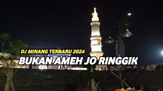 DJ MINANG BUKAN AMEH JO RINGGIK REMIX VIRAL TERBARU 2024 FULL BASS