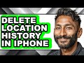 How to Delete Location History in Iphone (full Guide)