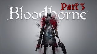Bloodborne 🩸 PS4 GAMEPLAY WALKTHROUGH - Part 3