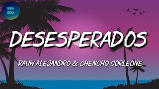 🎵 Rauw Alejandro & Chencho Corleone - Desesperados (Letra\Lyrics)