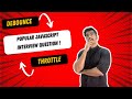 Debounce and Throttle Javascript tutorial | Popular Javascript Interview question