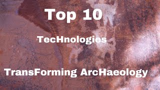 Top 10 Technologies Transforming Archaeology