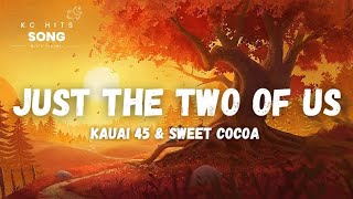 KAUAI 45 & SWEET COCOA - Just the Two of Us (lyrics - Originally by Grover Washington Jr.)
