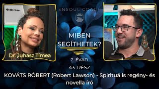 Miben segíthetek? - 43# - Kováts Róbert (Robert Lawson) - Spirituális regény - és novella író