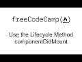 Use the Lifecycle Method componentDidMount - React - Free Code Camp