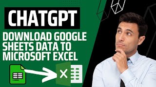 ChatGPT Supercharged: Easily Download Google Sheets Data to Excel using Python!