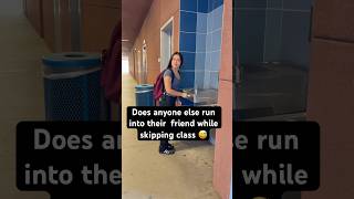 Does anyone else run into their friend while skipping class 😅🙋🏻♀️ #relatable #skipping #class