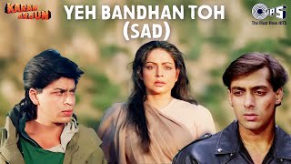 Yeh Bandhan Toh Pyar Ka Bandhan Hai (Sad) | Karan Arjun | Salman Khan, Shah Rukh Khan | 90's Hits