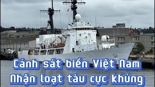 Việt Nam nhận hàng loạt tàu Cảnh sát biển “cực khủng” sau nhiều năm – Dấu hiệu Biển Đông nóng