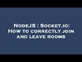 NodeJS : Socket.io: How to correctly join and leave rooms