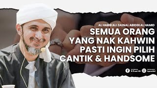 SEMUA ORANG NAK KAHWIN PASTI PILIH YANG CANTIK, TAPI ... | HABIB ALI ZAENAL ABIDIN AL HAMID