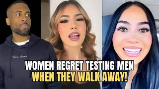 Why Women Regret Testing You When You Walk Away & Move On In Modern Dating!