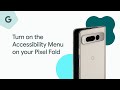 Turn on the Accessibility Menu on your Pixel Fold