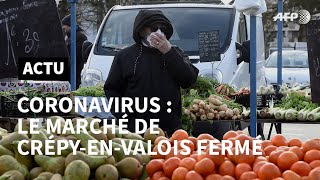 Coronavirus : plus de marché et de messe jusqu'à nouvel ordre à Crépy-en-Valois | AFP News