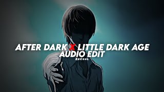 LITTLE DARK AGE x AFTER DARK 「 edit audio 」